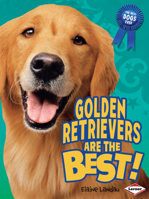 Title details for Golden Retrievers Are the Best! by Elaine Landau - Available